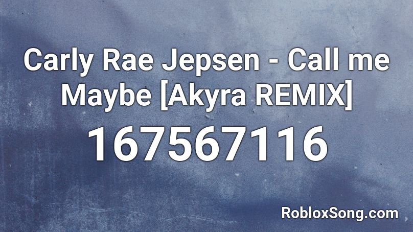 Carly Rae Jepsen Call Me Maybe Akyra Remix Roblox Id Roblox Music Codes