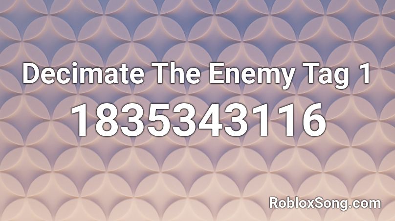 Decimate The Enemy Tag 1 Roblox ID