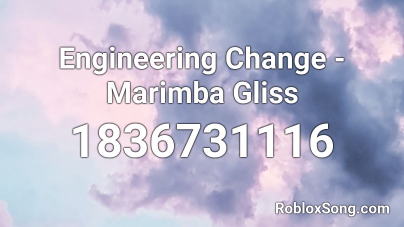 Engineering Change - Marimba Gliss Roblox ID