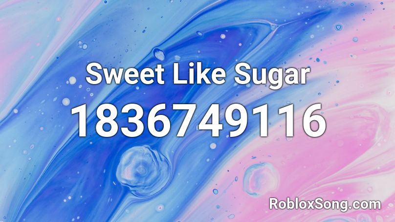 Sweet Like Sugar Roblox ID