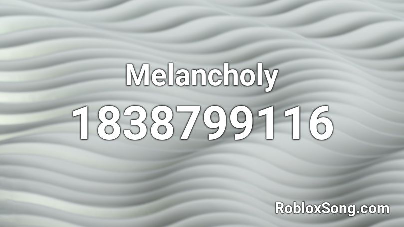 Melancholy Roblox ID