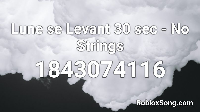 Lune se Levant 30 sec - No Strings Roblox ID