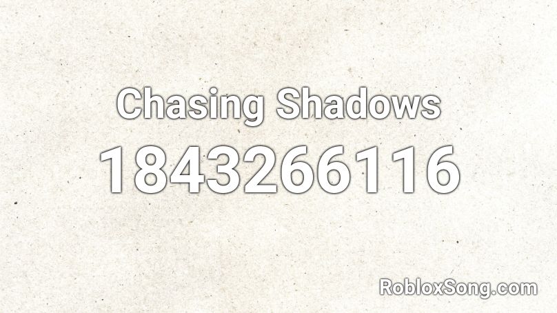 Chasing Shadows Roblox ID