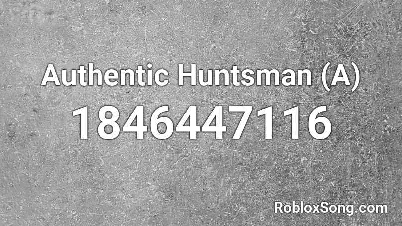 Authentic Huntsman (A) Roblox ID