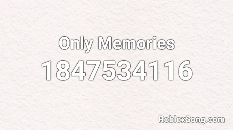 Only Memories Roblox ID