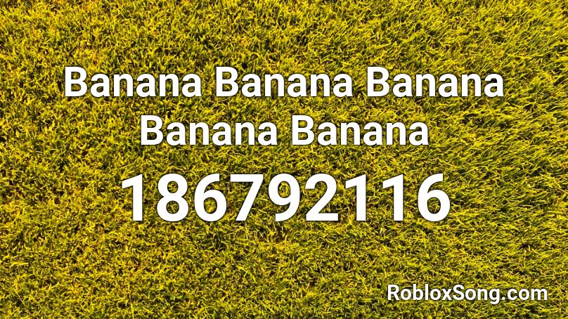 Banana Banana Banana Banana Banana Roblox ID