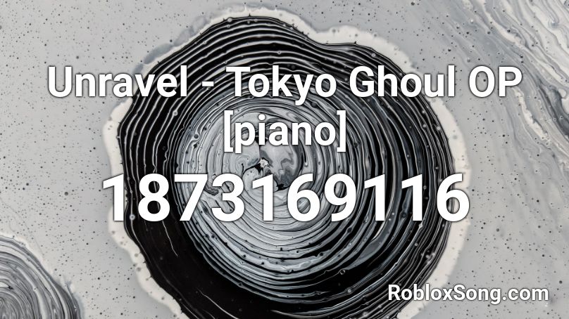 Unravel Tokyo Ghoul Op Piano Roblox Id Roblox Music Codes