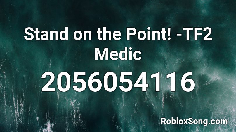 Stand on the Point! -TF2 Medic Roblox ID