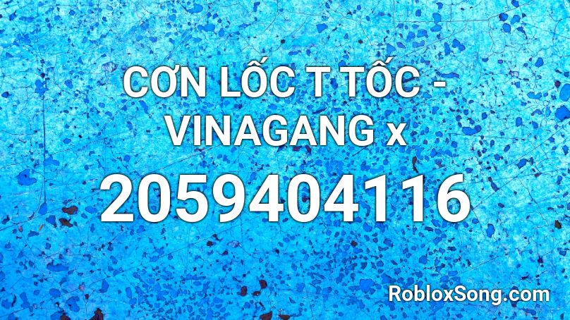 CƠN LỐC T TỐC - VINAGANG x  Roblox ID