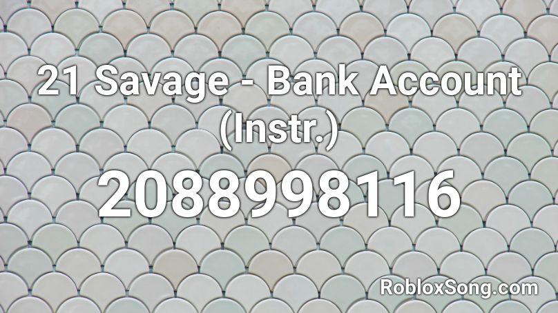 21 Savage - Bank Account (Instr.) Roblox ID