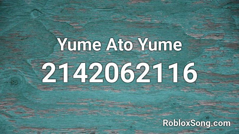 Yume Ato Yume Roblox ID