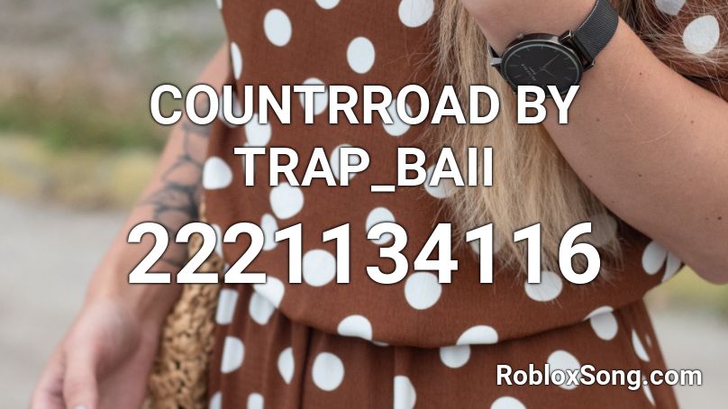 COUNTRROAD BY TRAP_BAII Roblox ID