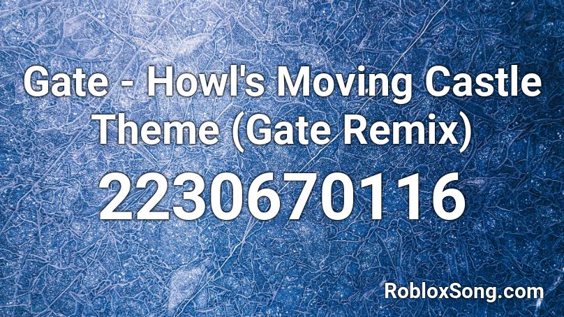 Gate Howl S Moving Castle Theme Gate Remix Roblox Id Roblox Music Codes - howl at the moon roblox id