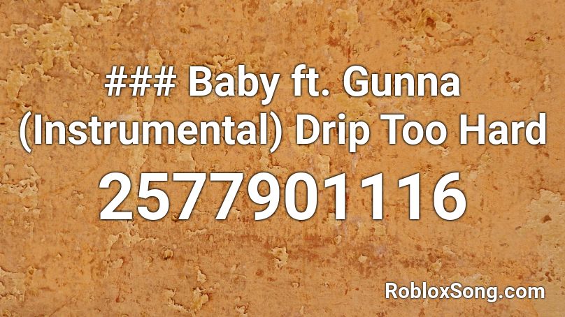 ### Baby ft. Gunna (Instrumental) Drip Too Hard Roblox ID