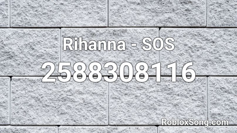 Rihanna - SOS Roblox ID