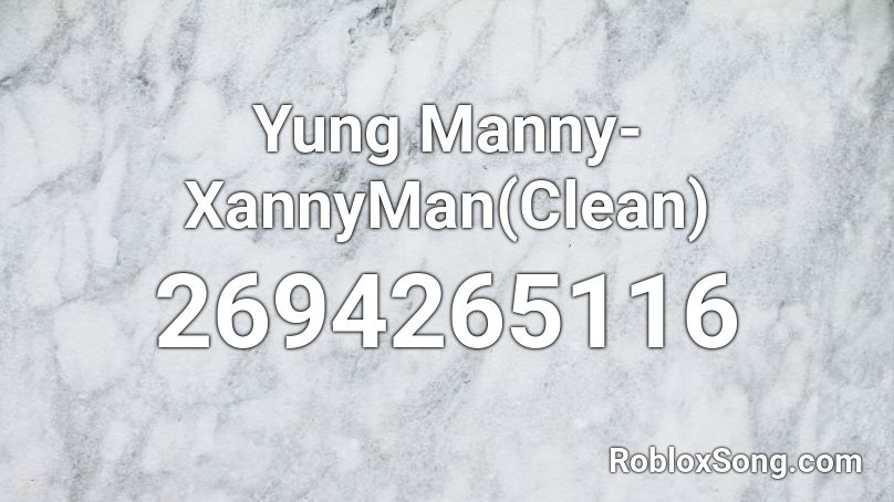 Yung Manny Xannyman Clean Roblox Id Roblox Music Codes - bailando code in roblox