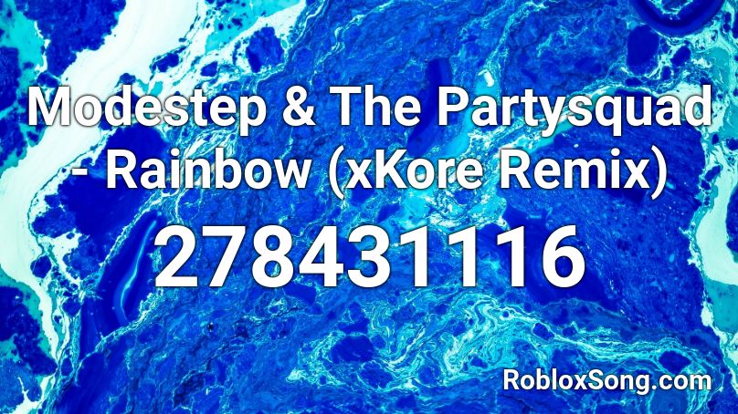 Modestep & The Partysquad - Rainbow (xKore Remix) Roblox ID