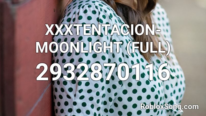 Xxxtentacion Moonlight Full Roblox Id Roblox Music Codes - moonlight xxxtentacion roblox