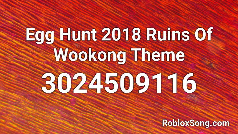 Egg Hunt 2018 Ruins Of Wookong Theme Roblox ID