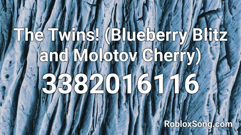The Twins! (Blueberry Blitz and Molotov Cherry) Roblox ID