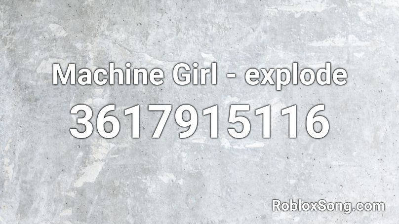 Machine Girl - explode Roblox ID
