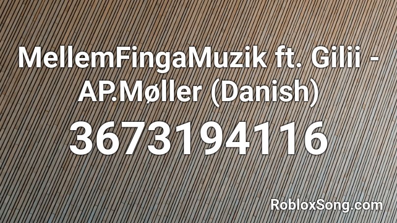 MellemFingaMuzik ft. Gilii - AP.Møller (Danish) Roblox ID