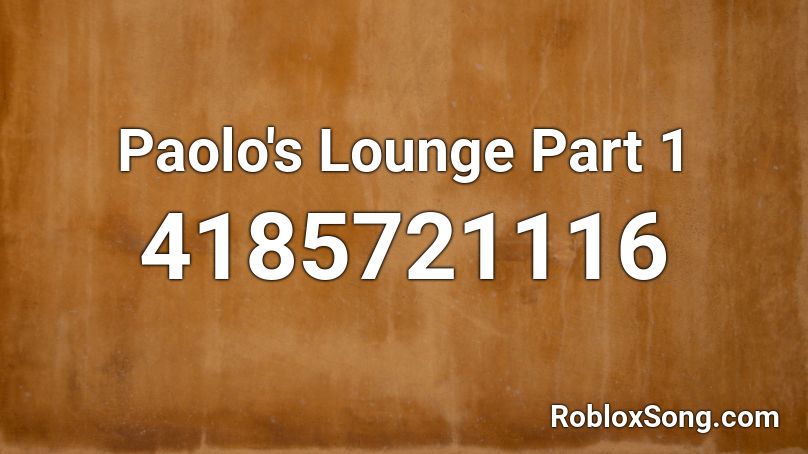 Paolo's Lounge Part 1 Roblox ID