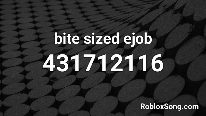 bite sized ejob Roblox ID