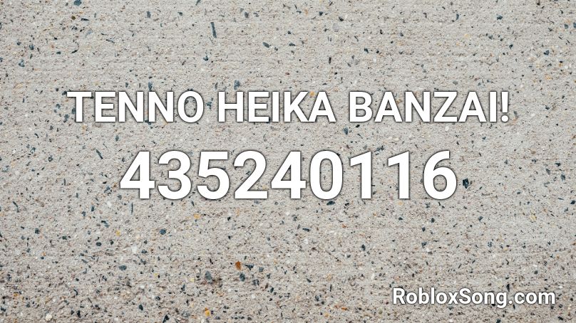 TENNO HEIKA BANZAI! Roblox ID
