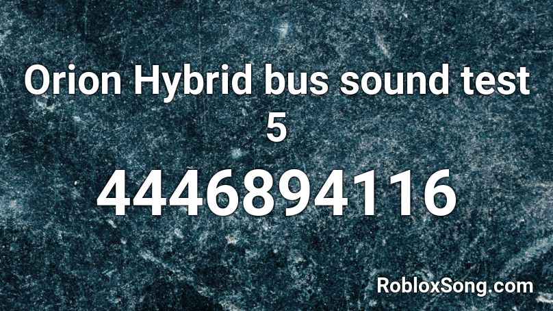Orion Hybrid bus sound test 5 Roblox ID