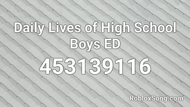 Daily Lives Of High School Boys Ed Roblox Id Roblox Music Codes - codes for roblox high school boys