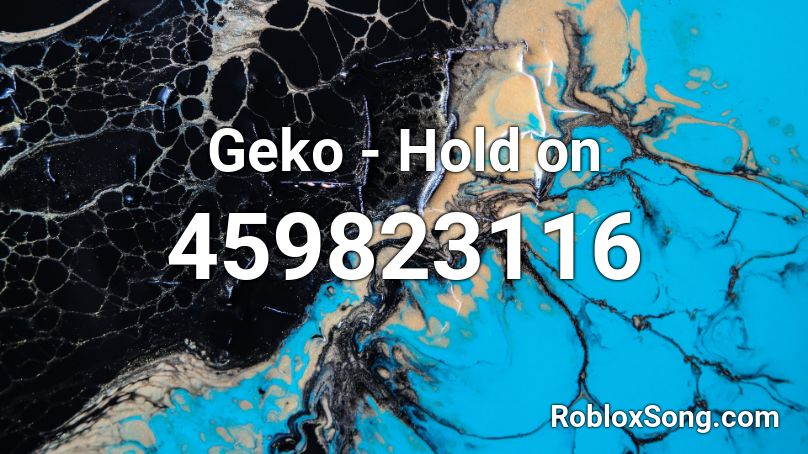 Geko - Hold on Roblox ID