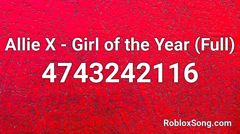 Allie X - Girl of the Year (Full) Roblox ID