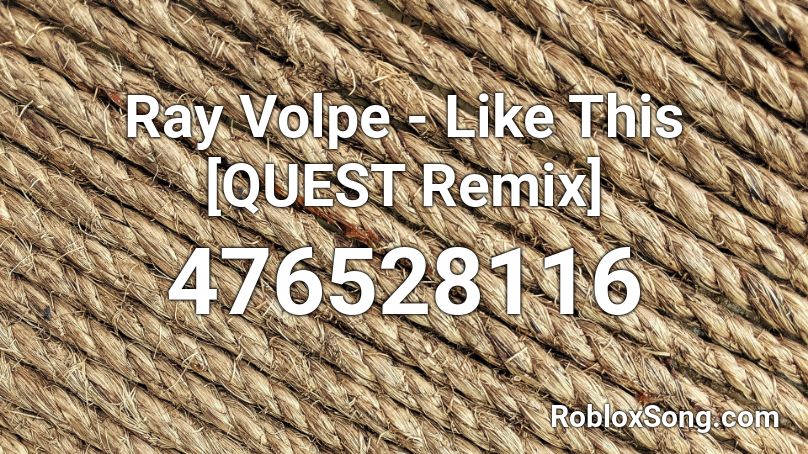 Ray Volpe - Like This [QUEST Remix] Roblox ID