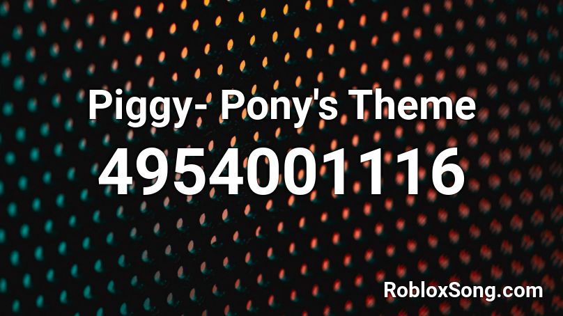 Piggy- Pony's Theme Roblox ID - Roblox music codes