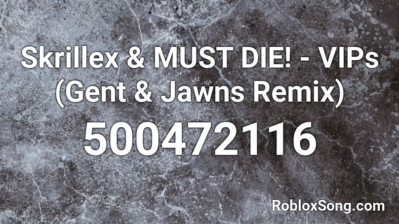 Skrillex & MUST DIE! - VIPs (Gent & Jawns Remix) Roblox ID