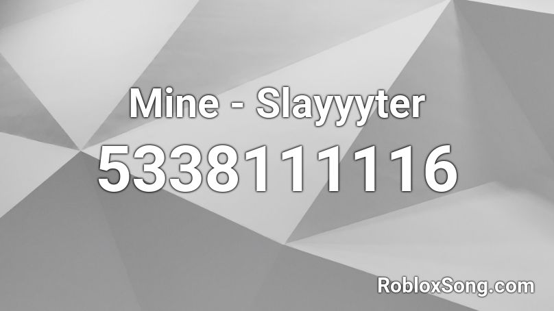 Slayyyter Mine Roblox Id - call you mine roblox code