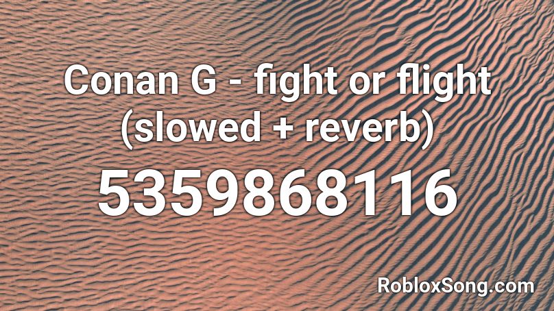 Conan G - fight or flight (slowed + reverb) Roblox ID