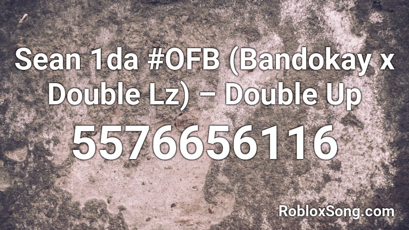 Sean 1da #OFB (Bandokay x Double Lz) – Double Up Roblox ID