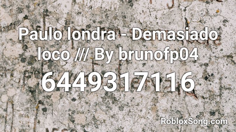 Paulo londra - Demasiado loco /// By brunofp04 Roblox ID