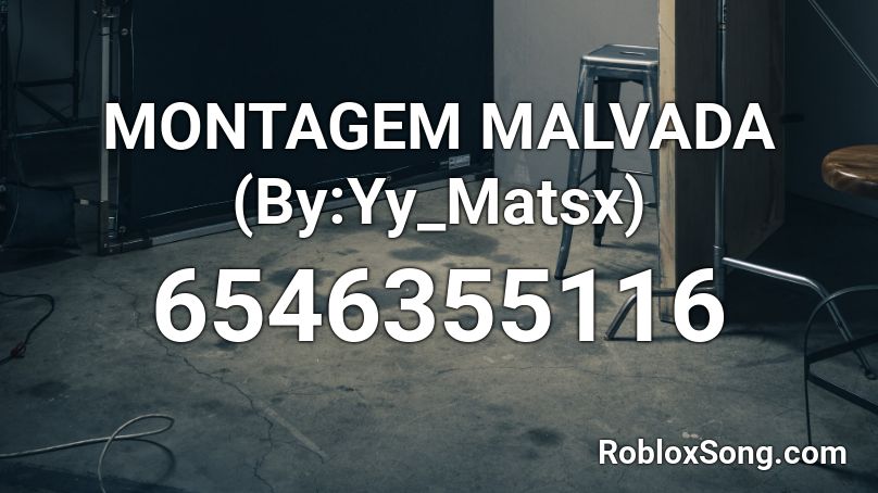 MONTAGEM MALVADA (By:Yy_Matsx) Roblox ID