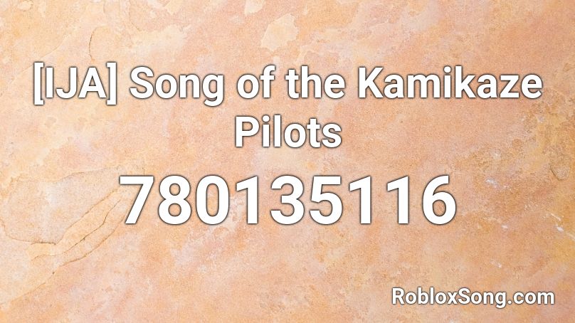 [IJA] Song of the Kamikaze Pilots Roblox ID