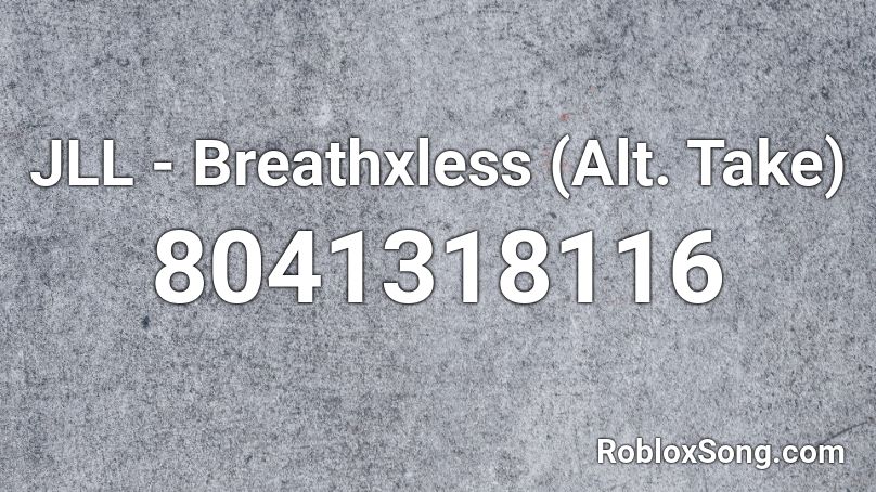 JLL - Breathxless (Alt. Take) Roblox ID