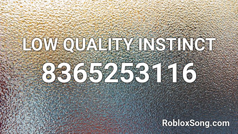 LOW QUALITY INSTINCT Roblox ID