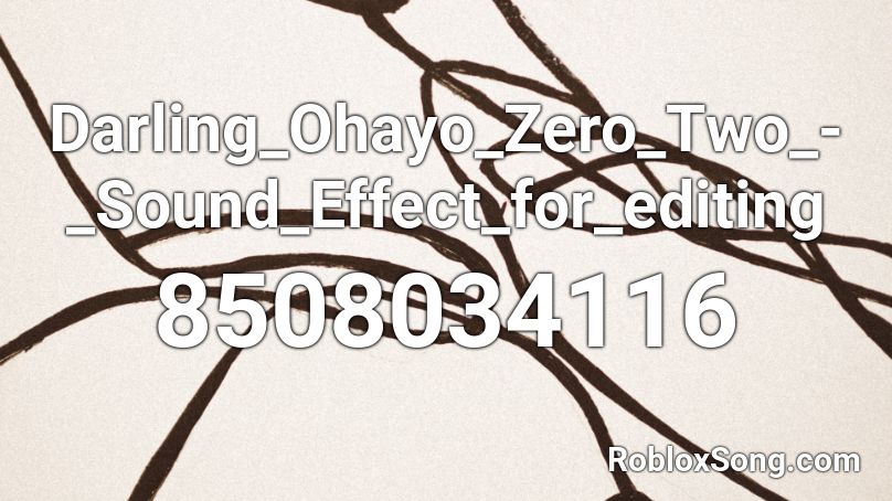 Darling_Ohayo_Zero_Two_-_Sound_Effect_for_editing Roblox ID