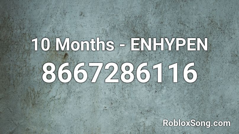 10 Months - ENHYPEN Roblox ID