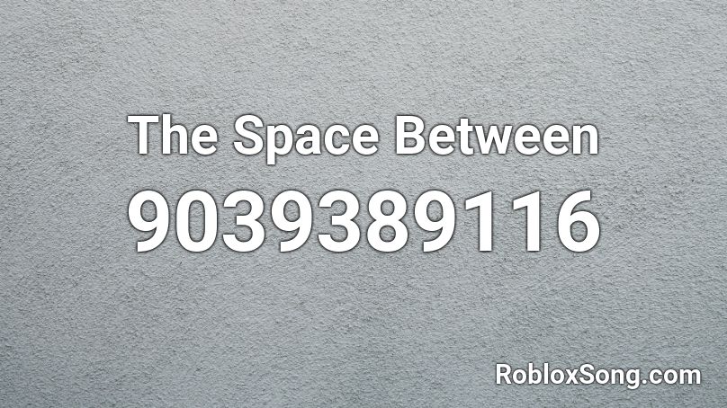 The Space Between Roblox ID