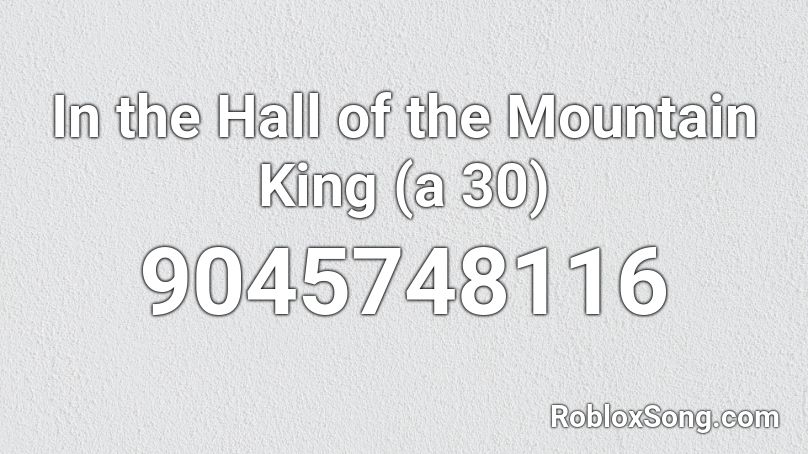 In the Hall of the Mountain King (a 30) Roblox ID