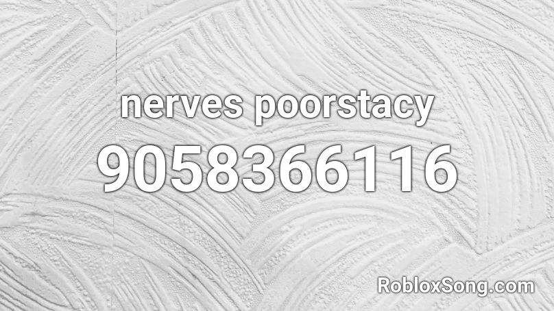 nerves poorstacy Roblox ID