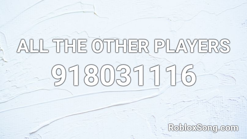 ALL THE OTHER PLAYERS Roblox ID